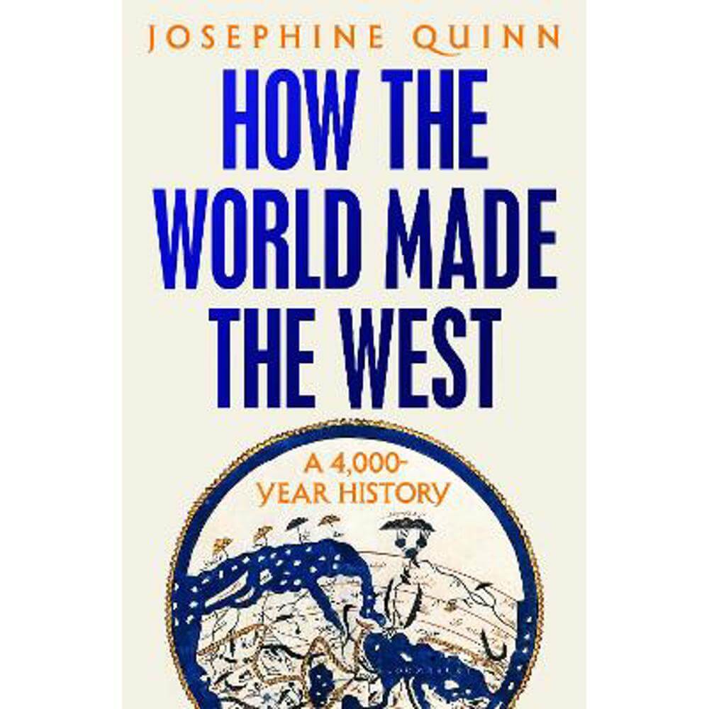 How the World Made the West: A 4,000-Year History (Hardback) - Josephine Quinn